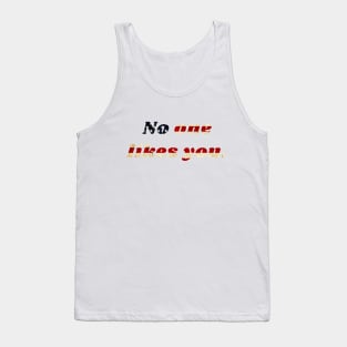 No one likes you Tank Top